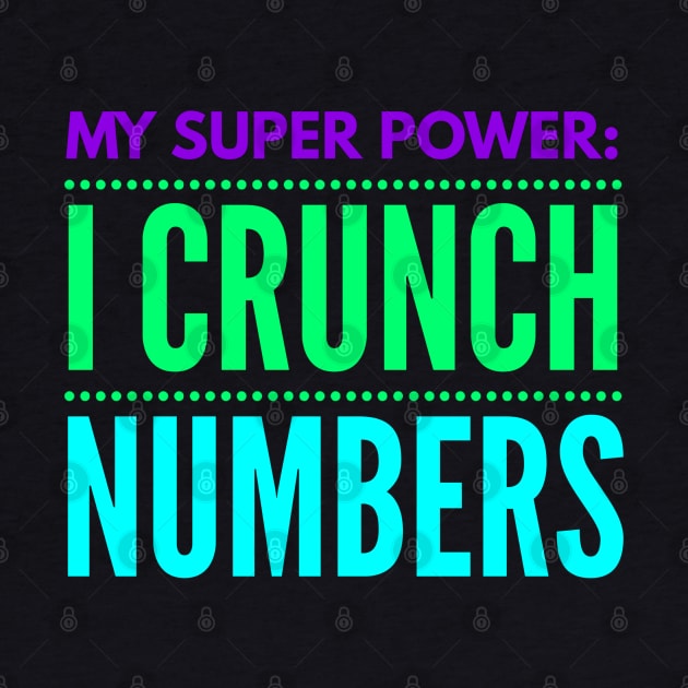 Accountant - My Super power I Crunch Numbers by coloringiship